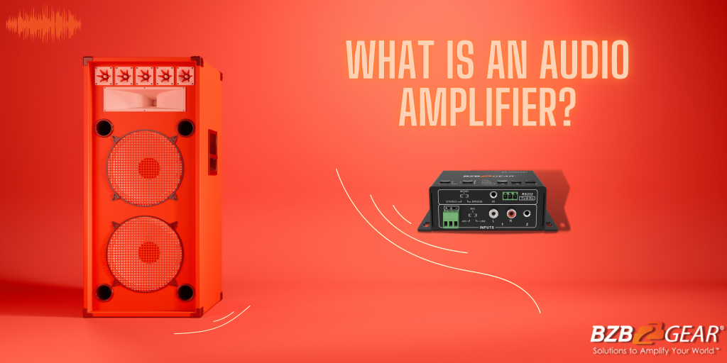 What is an audio amplifier? Bzbgear